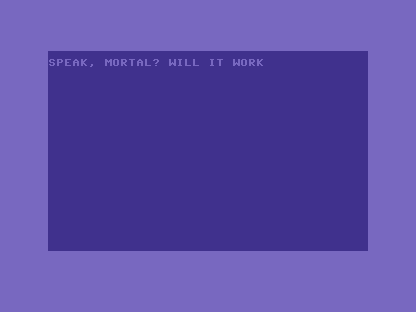 A C64 screen showing only SPEAK, MORTAL? WILL IT WORK — the question asked, no answer yet, the Oracle thinking.