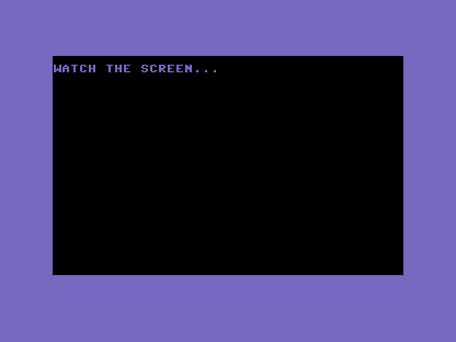 A C64 screen, fully black, showing WATCH THE SCREEN at the top — the tense wait before the flash.